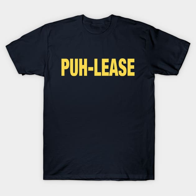 Puh-lease - Police T-Shirt Parody T-Shirt by Shirt for Brains